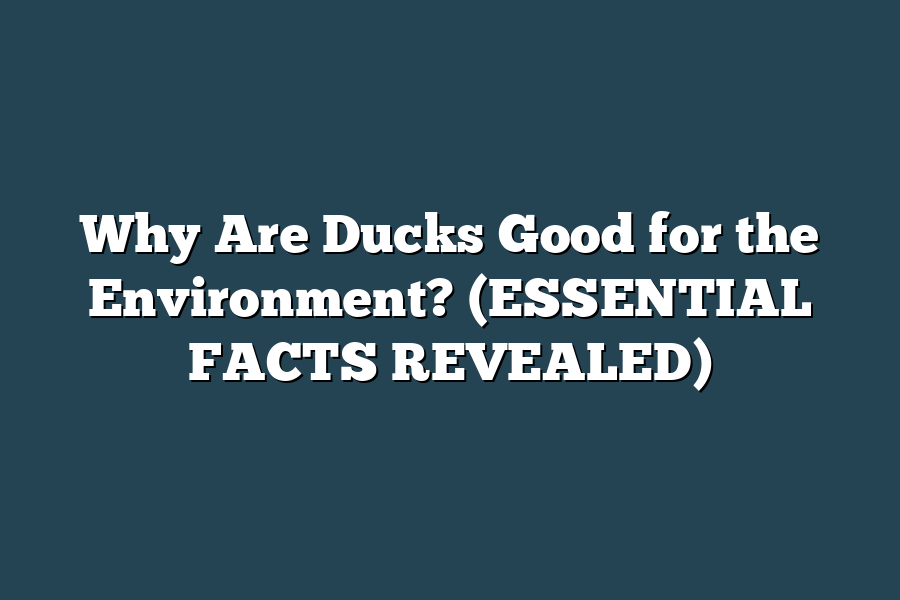 Why Are Ducks Good for the Environment? (ESSENTIAL FACTS REVEALED)